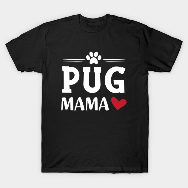 Pug mama T-Shirt by KC Happy Shop